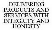 DELIVERING PRODUCTS AND SERVICES WITH INTEGRITY AND HONESTY