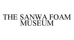 THE SANWA FOAM MUSEUM