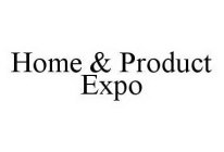 HOME & PRODUCT EXPO