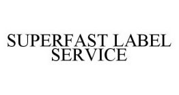 SUPERFAST LABEL SERVICE