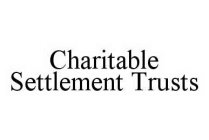 CHARITABLE SETTLEMENT TRUSTS