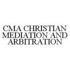 CMA CHRISTIAN MEDIATION AND ARBITRATION