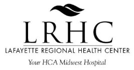 LRHC LAFAYETTE REGIONAL HEALTH CENTER YOUR HCA MIDWEST HOSPITAL