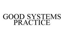 GOOD SYSTEMS PRACTICE