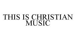 THIS IS CHRISTIAN MUSIC