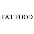 FAT FOOD