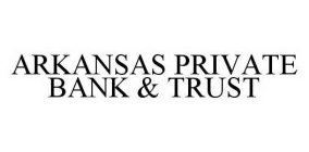 ARKANSAS PRIVATE BANK & TRUST