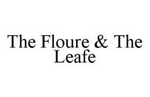 THE FLOURE & THE LEAFE