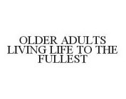 OLDER ADULTS LIVING LIFE TO THE FULLEST