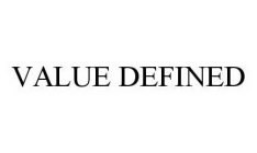 VALUE DEFINED