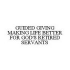 GUIDED GIVING MAKING LIFE BETTER FOR GOD'S RETIRED SERVANTS