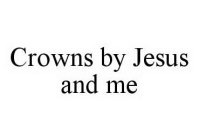 CROWNS BY JESUS AND ME