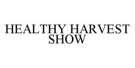 HEALTHY HARVEST SHOW