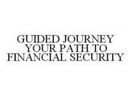 GUIDED JOURNEY YOUR PATH TO FINANCIAL SECURITY