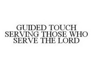 GUIDED TOUCH SERVING THOSE WHO SERVE THE LORD