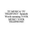 TU MUSICA! TU TELEFONO! SPANISH WORDS MEANING YOUR MUSIC! YOUR TELEPHONE!