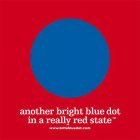 ANOTHER BRIGHT BLUE DOT IN A REALLY RED STATE WWW.BRITEBLUEDOT.COM