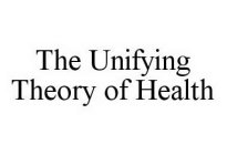 THE UNIFYING THEORY OF HEALTH