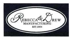 REBECCA & DREW MANUFACTURING EST. 2004