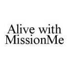 ALIVE WITH MISSIONME