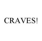 CRAVES!