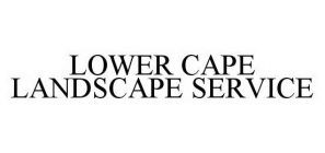 LOWER CAPE LANDSCAPE SERVICE