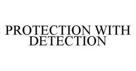 PROTECTION WITH DETECTION