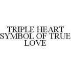 TRIPLE HEART SYMBOL OF TRUE LOVE