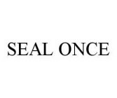 SEAL ONCE
