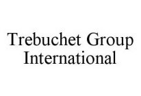 TREBUCHET GROUP INTERNATIONAL
