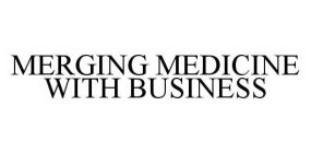 MERGING MEDICINE WITH BUSINESS