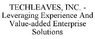 TECHLEAVES, INC. - LEVERAGING EXPERIENCE AND VALUE-ADDED ENTERPRISE SOLUTIONS