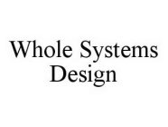 WHOLE SYSTEMS DESIGN