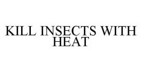 KILL INSECTS WITH HEAT