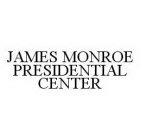 JAMES MONROE PRESIDENTIAL CENTER