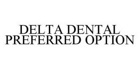 DELTA DENTAL PREFERRED OPTION