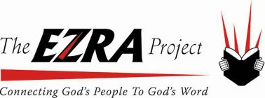 THE EZRA PROJECT CONNECTING GOD'S PEOPLE TO GOD'S WORD