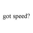 GOT SPEED?