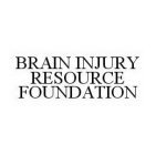 BRAIN INJURY RESOURCE FOUNDATION