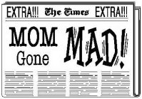 EXTRA!!! THE TIMES EXTRA!!! MOM GONE MAD!