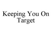 KEEPING YOU ON TARGET