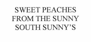 SWEET PEACHES FROM THE SUNNY SOUTH SUNNY'S