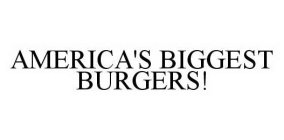 AMERICA'S BIGGEST BURGERS!