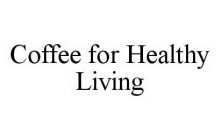 COFFEE FOR HEALTHY LIVING