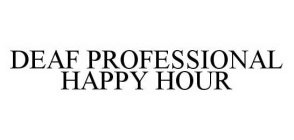 DEAF PROFESSIONAL HAPPY HOUR