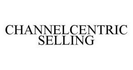 CHANNELCENTRIC SELLING