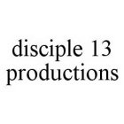 DISCIPLE 13 PRODUCTIONS