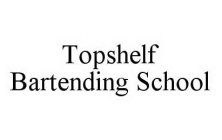 TOPSHELF BARTENDING SCHOOL