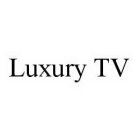 LUXURY TV