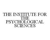THE INSTITUTE FOR THE PSYCHOLOGICAL SCIENCES